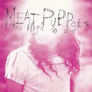 CD - Meat Puppets - Too High To Die