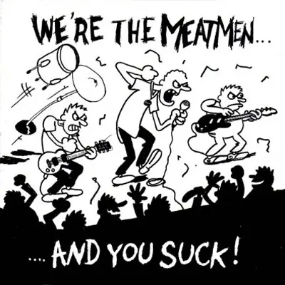 Meatmen - We're The Meatmen And You Suck
