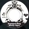 7inch Vinyl Single - Meaty Ogre / Maker - Engaged Ring / Good Times