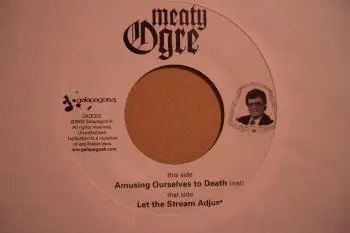 Meaty Ogre - Amusing Ourselves To Death / Let The Stream Adjust