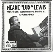 Meade "Lux" Lewis - Alternate Takes, Live Performances, Soundies, Etc. (1939 To Late 1940s)