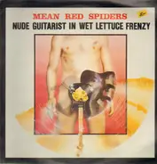 Mean Red Spiders - Nude Guitarist In Wet Lettuce Frenzy