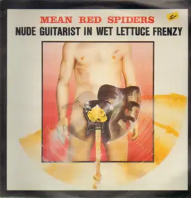 Mean Red Spiders - Nude Guitarist In Wet Lettuce Frenzy