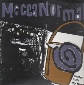 Mecca Normal - Water Cuts My Hands