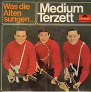 Medium Terzett - Was die alten sungen ...