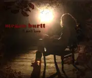 CD - Megan Burtt - It Ain't Love - Digipak