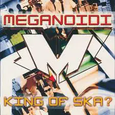 Meganoidi - King Of Ska?