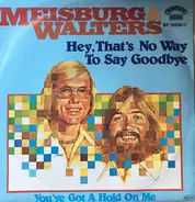 Meisburg & Walters - Hey, That's No Way To Say Goodbye