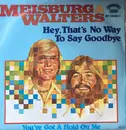7inch Vinyl Single - Meisburg & Walters - Hey, That's No Way To Say Goodbye