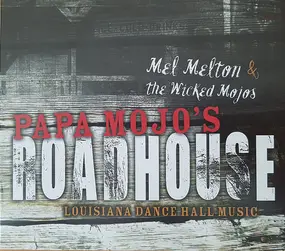 Mel Melton & The Wicked Mojos - Papa Mojo's Roadhouse - Louisiana Dance Hall Music