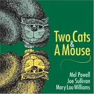 Mel Powell - Joe Sullivan - Mary Lou Williams - Two Cats & A Mouse