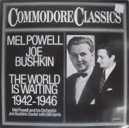 Mel Powell , Joe Bushkin - The World Is Waiting 1942 - 1946