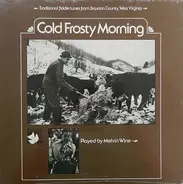 Melvin Wine - Cold Frosty Morning (Traditional Fiddle Tunes From Braxton County, West Virginia)