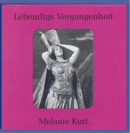 Melanie Kurt - Lebendige Vergangenheit