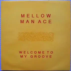 Mellow Man Ace - Welcome To My Groove