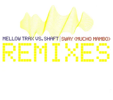 Mellow Trax, Shaft - Sway (Mucho Mambo) (Remixes)
