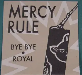 Mercy Rule - Bye Bye • Royal