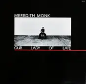 Meredith Monk - Our Lady Of Late