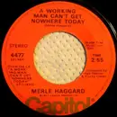7inch Vinyl Single - Merle Haggard - A Working Man Can't Get Nowhere Today / Blues Stay Away From Me - Los Angeles Pressing