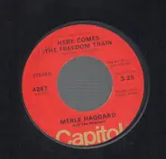 Merle Haggard And The Strangers - Here Comes The Freedom Train / I Won't Give Up My Train