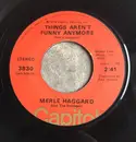 7inch Vinyl Single - Merle Haggard And The Strangers - Things Aren't Funny Anymore - Jacksonville Pressing