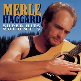 Merle Haggard - Super Hits Volume 3