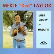 Merle "Red" Taylor - Just Kickin' It Around