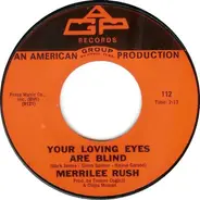 Merrilee Rush - Your Loving Eyes Are Blind