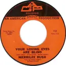7inch Vinyl Single - Merrilee Rush - Your Loving Eyes Are Blind