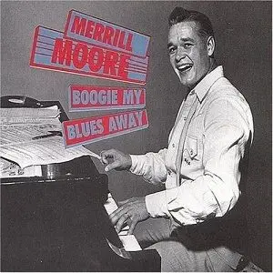 Merrill Moore - Boogie My Blues Away