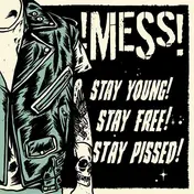 !Mess! - Stay Young! Stay Free! Stay Pissed!