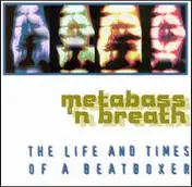 Metabass 'n' Breath - The Life and Times of a Beatboxer