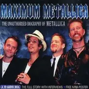 Metallica - Maximum Metallica (The Unauthorised Biography Of Metallica)