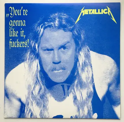 Metallica - You're Gonna Like It, Fuckers!