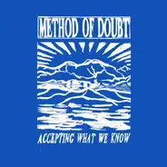 Method Of Doubt - Accepting What We Know