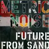 LP - Metric Noise - Future From Sand