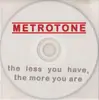 CD - Metrotone - The Less You Have, The More You Are