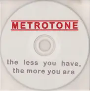 Metrotone - The Less You Have, The More You Are