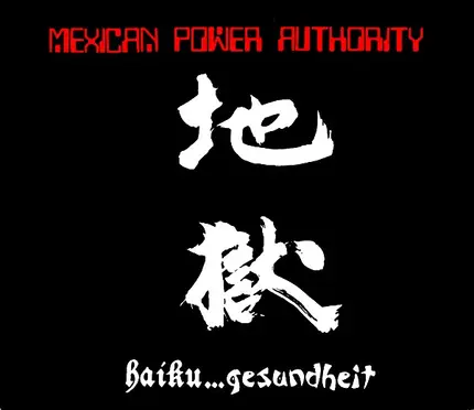 Mexican Power Authority - Haiku... Gesundheit