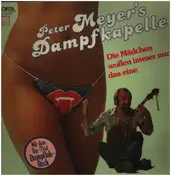 Meyer's Dampfkapelle - Die Mädchen Wollen Immer Nur Das Eine
