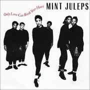 7'' - Mint Juleps - Only Love Can Break Your Heart