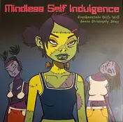 Mindless Self Indulgence - Frankenstein Girls Will Seem Strangely Sexy