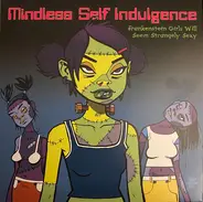 Mindless Self Indulgence - Frankenstein Girls Will Seem Strangely Sexy