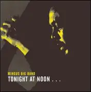 CD - Mingus Big Band Introducing Mingus Orchestra - Tonight At Noon... Three Or Four Shades Of Love