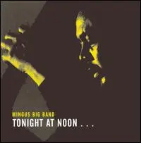 Mingus Big Band - Tonight At Noon... Three Or Four Shades Of Love