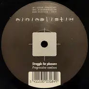 Minimalistix - Struggle For Pleasure (Progressive Remixes)