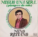7inch Vinyl Single - Mino Reitano - Meglio Una Sera...(Piangere Da Solo)