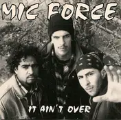 Mic Force - It Ain't Over