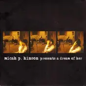 Micah P. Hinson - Presents A Dream Of Her