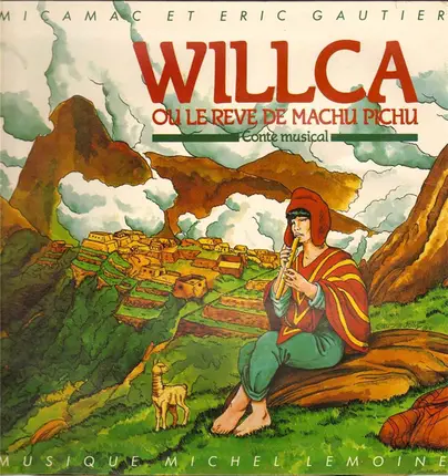 Micamac Et Eric Gautier - Willca - Ou Le Rêve De Machu Pichu